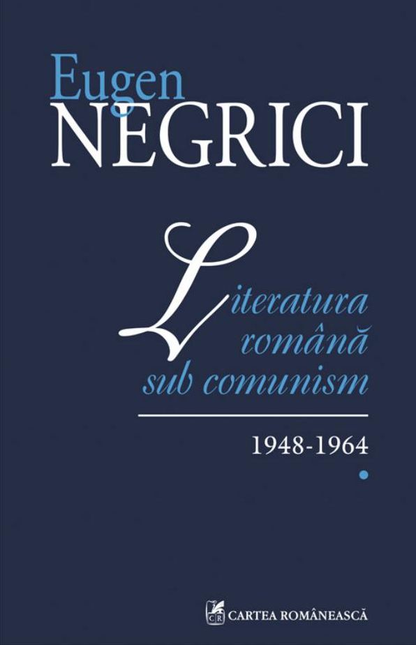 Literatura romana sub comunism: 1948-1964 (Vol. I)