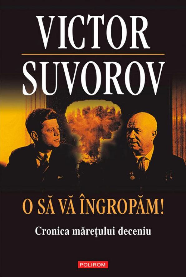 O sa va ingropam!: Cronica maretului deceniu