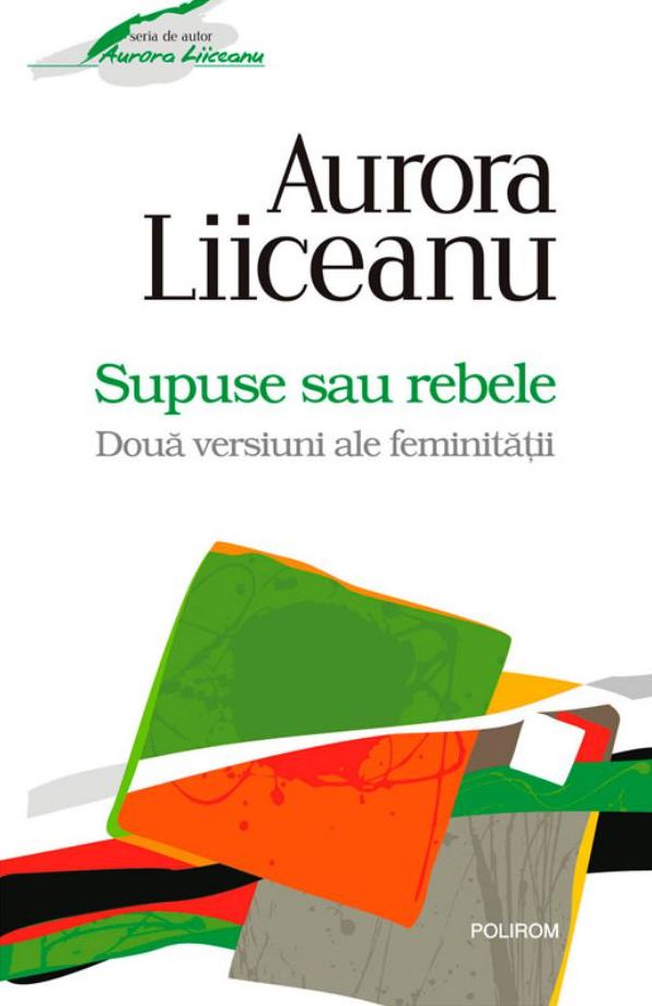 Supuse sau rebele. Doua versiuni ale feminitatii