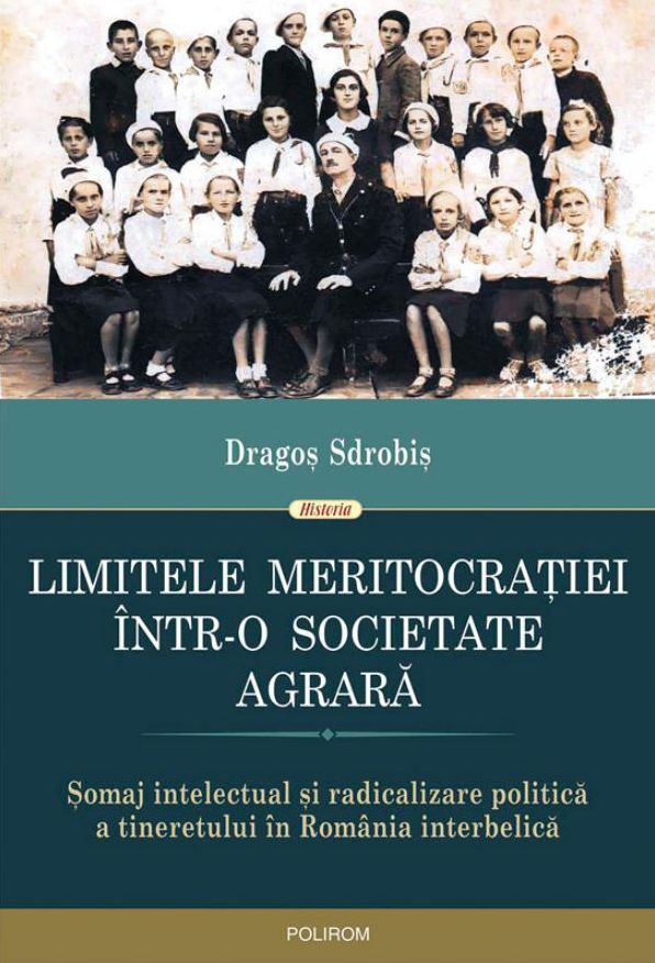 Limitele meritocratiei intr-o societate agrara. Somaj intelectual si radicalizare politica a tineretului in Romania interbelica