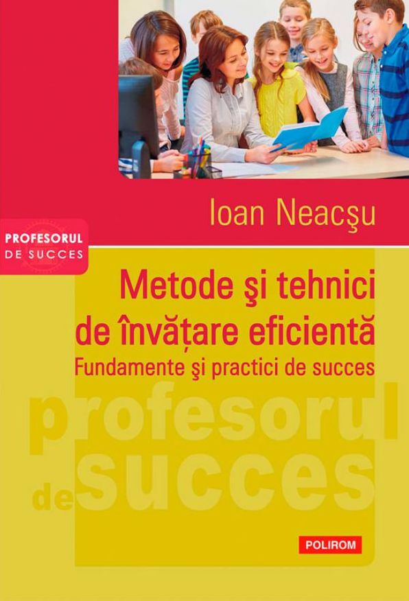 Metode și tehnici de învățare eficientă. Fundamente și practici de succes