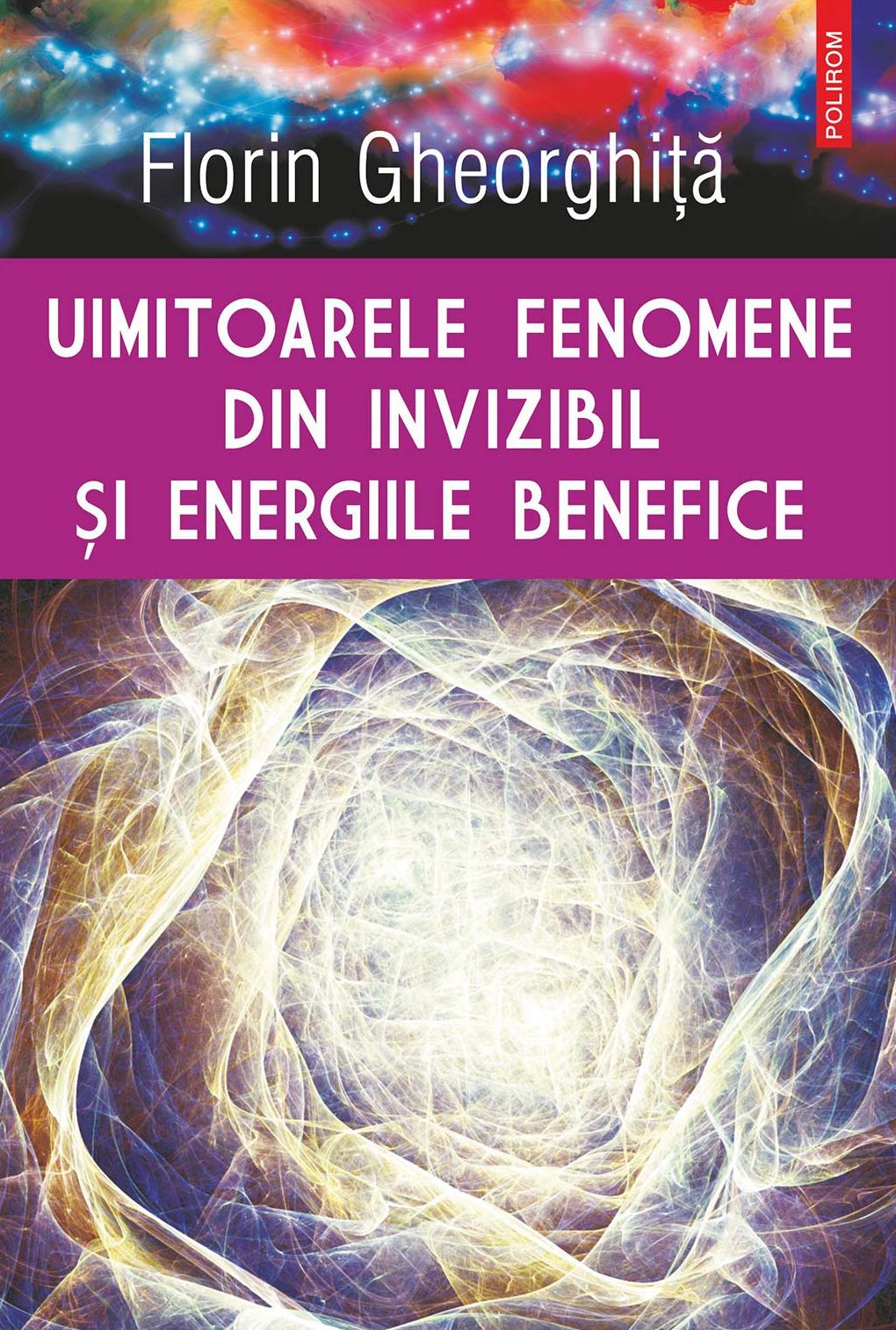 Uimitoarele fenomene din invizibil şi energiile benefice