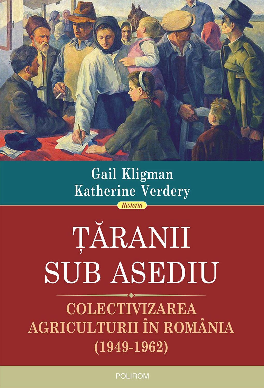 Ţăranii sub asediu: colectivizarea agriculturii în România (1949‑1962)