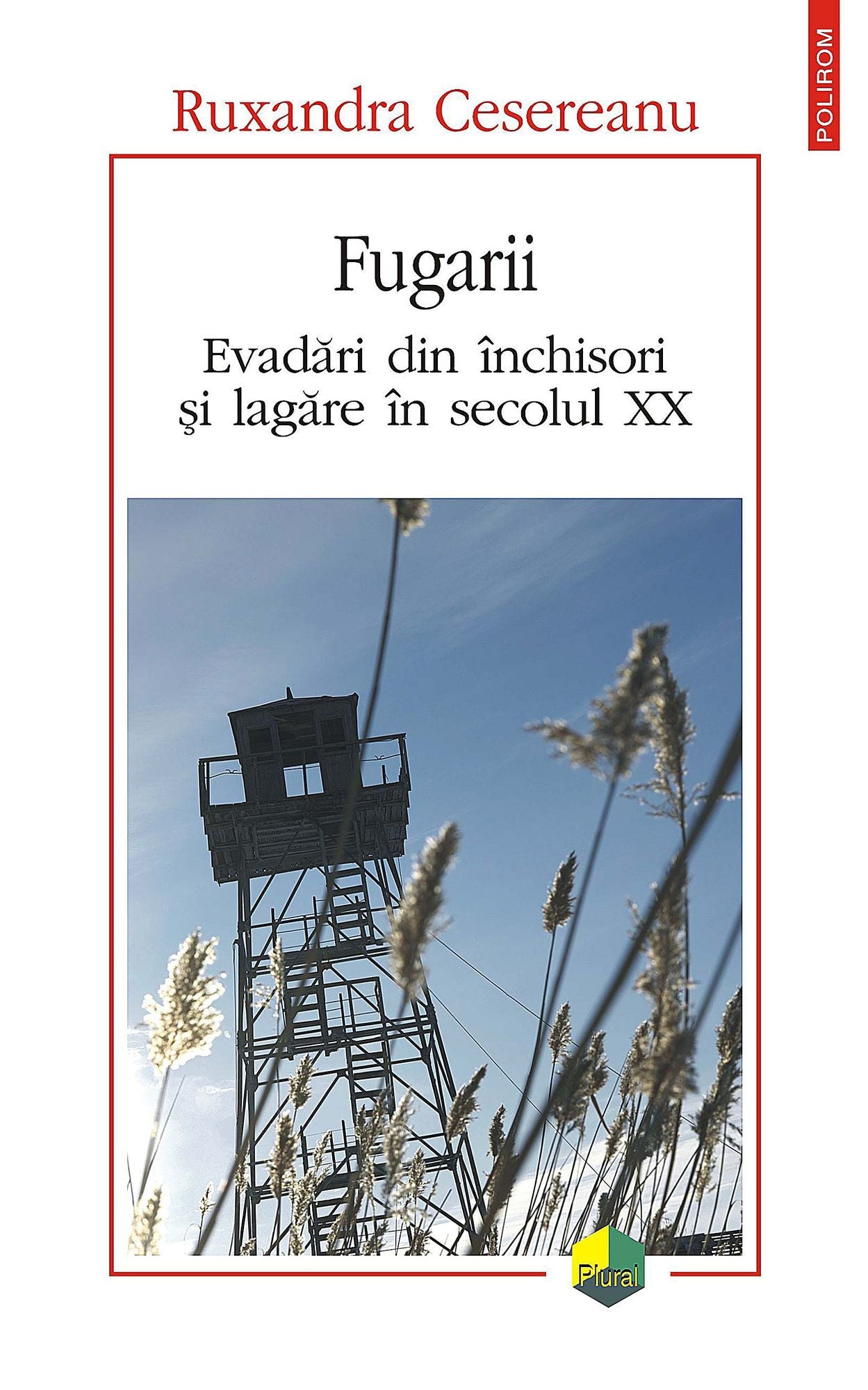 Fugarii. Evadări din închisori și lagăre în secolul XX