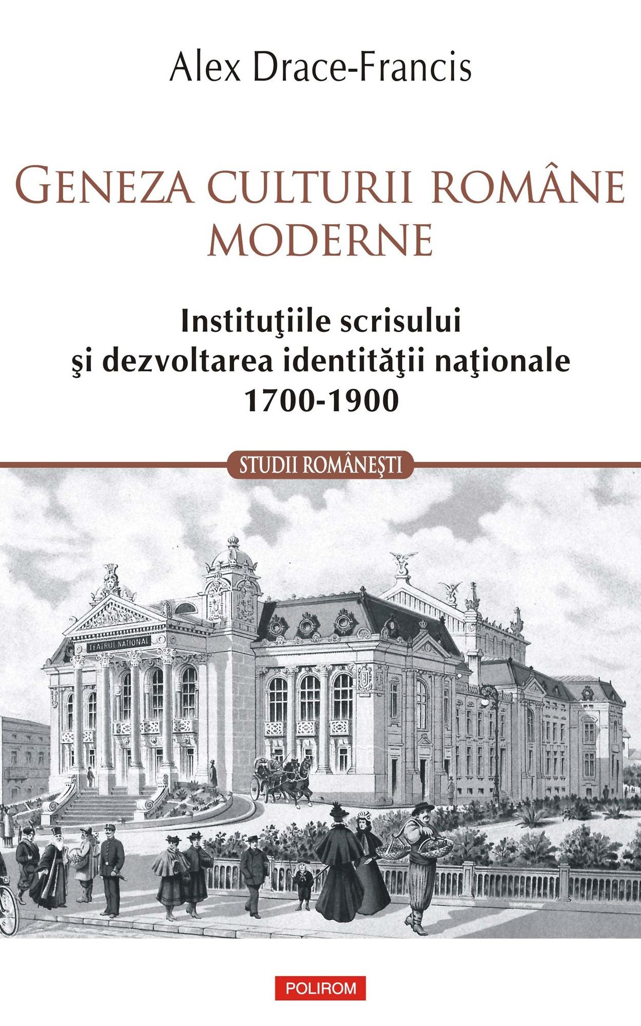 Geneza culturii române moderne. Instituțiile scrisului și dezvoltarea identității naționale 1700-1900
