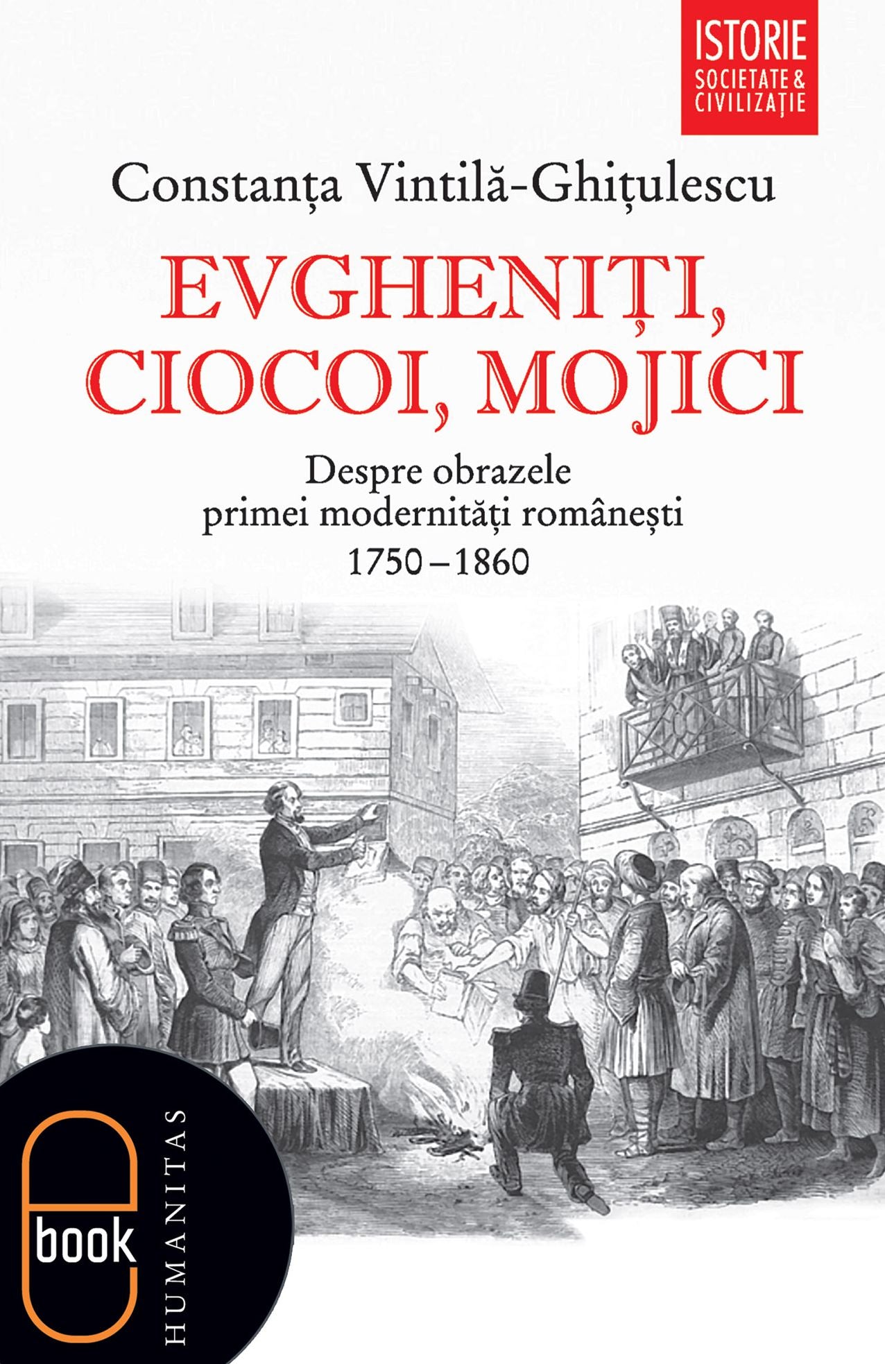 Evgheniti, ciocoi, mojici. Despre obrazele primei modernitati romanesti (1750-1860)
