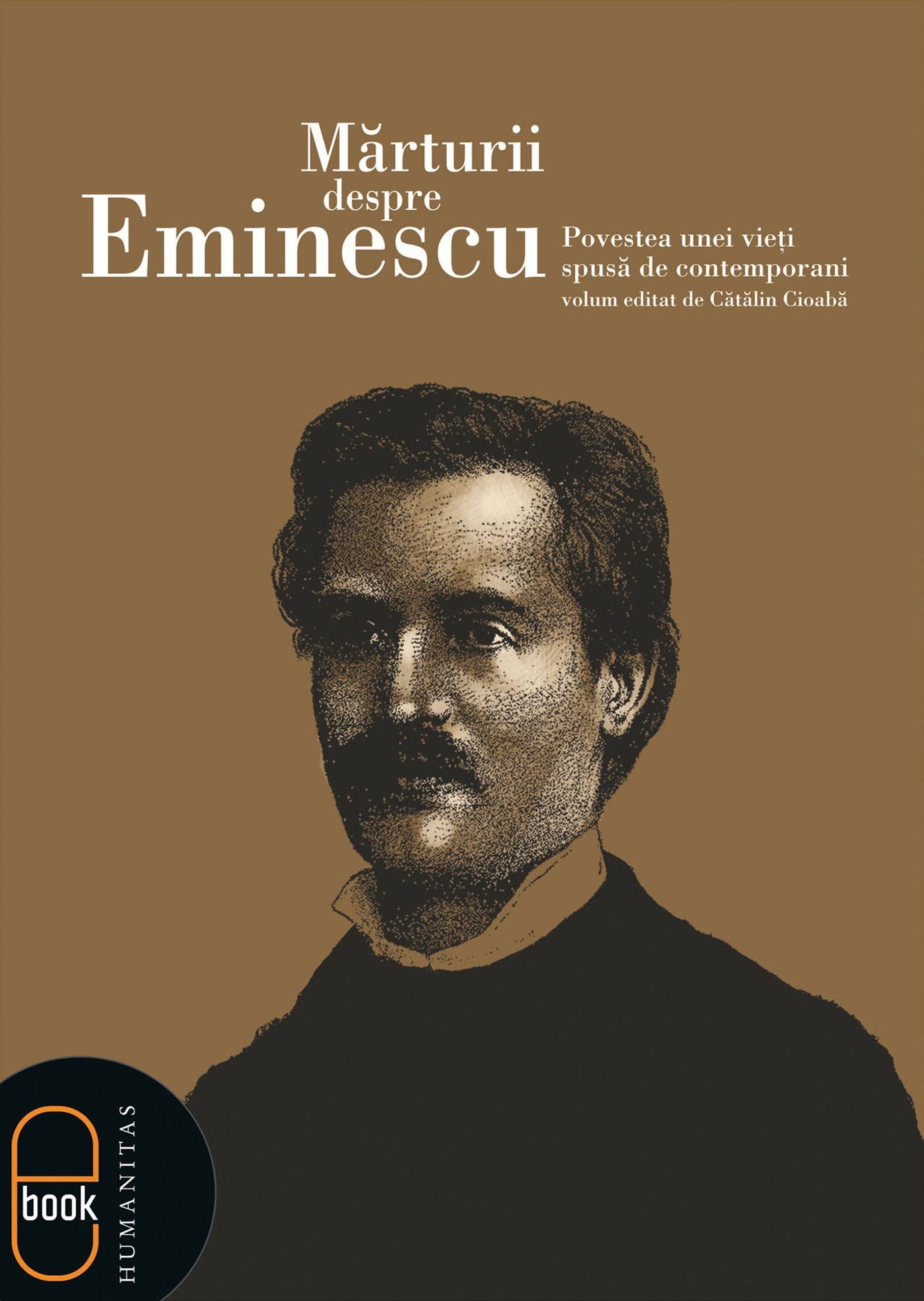 Marturii despre Eminescu. Povestea unei vieti spusa de contemporani