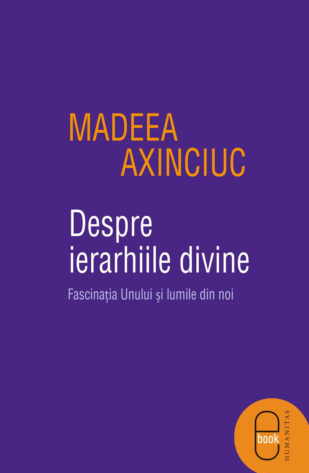 Despre ierarhiile divine. Fascinatia Unului si lumile din noi