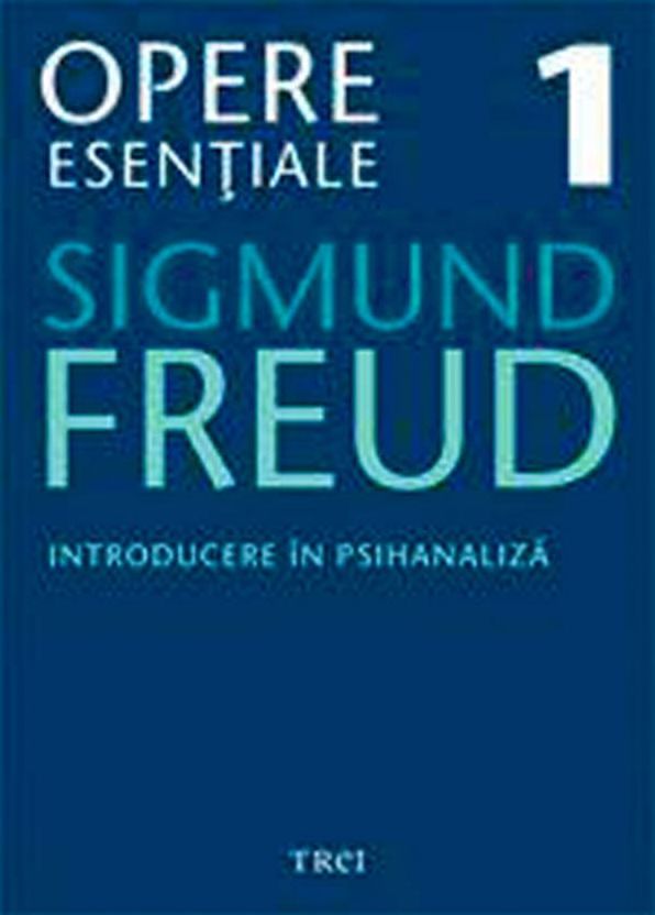 Opere esentiale, vol. 1 - Introducere in psihanaliza