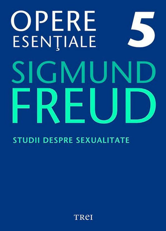 Opere esentiale, vol. 5 - Studii despre sexualitate