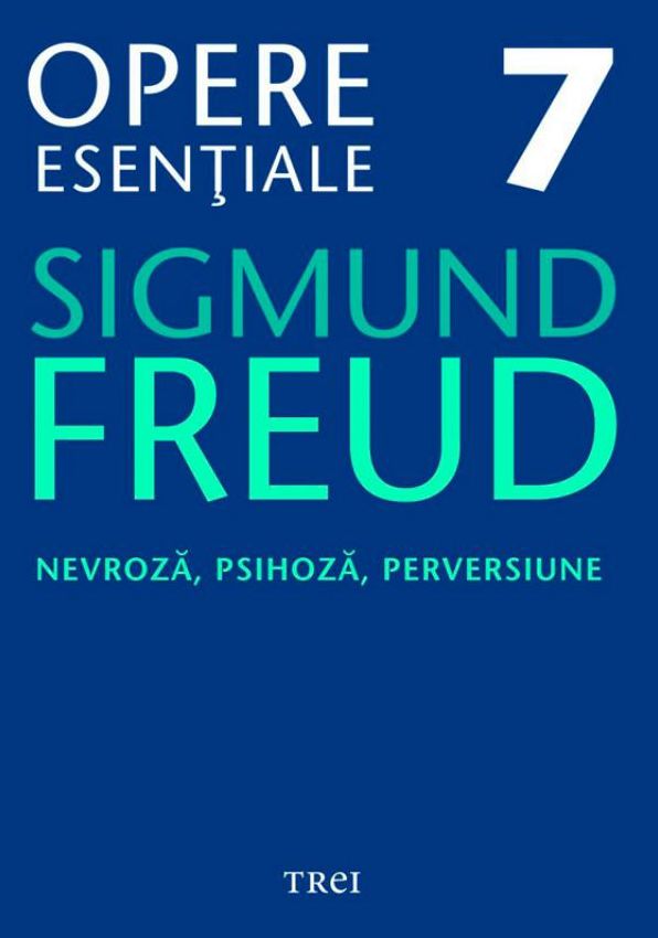Opere esentiale, vol. 7 - Nevroza, psihoza, perversiune