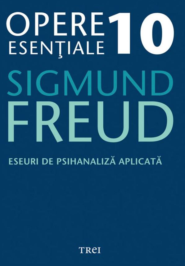 Opere esentiale, vol. 10 - Eseuri de psihanaliza aplicata