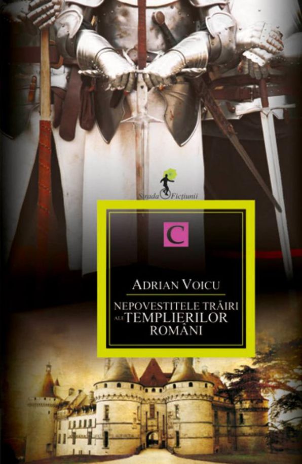 Nepovestitele trairi ale templierilor romani. Cartea I