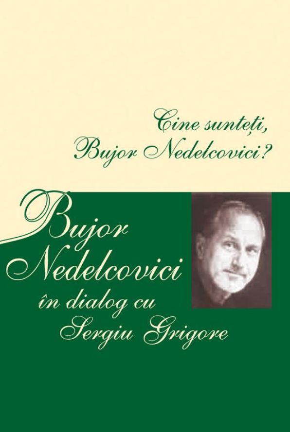 Cine sunteti, Bujor Nedelcovici? Bujor Nedelcovici in dialog cu Sergiu Grigore