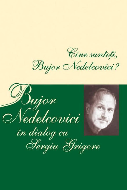 Cine sunteti, Bujor Nedelcovici? Bujor Nedelcovici in dialog cu Sergiu Grigore