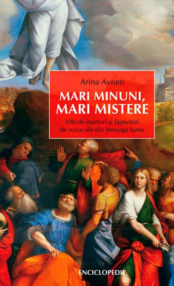 Mari minuni, mari mistere. 100 de martori si faptuitori de miracole din intreaga lume