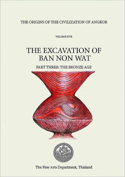 The Origins of the Civilization of Angkor, Volume 4: The Excavation of Ban Non Wat. Part II: the Neolithic Occupation