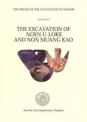 The Origins of the Civilization of Angkor Volume 2: The Excavation of Noen U-Loke and Non Muang Kao