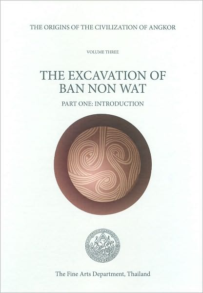 The Origins of the Civilization of Angkor, Volume 3: The Excavation of Ban Non Wat: Introduction