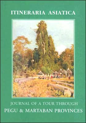 Journal of a Tour Through Pegu and Martaban Provinces in the Suite of Drs Mcclelland and Brandis