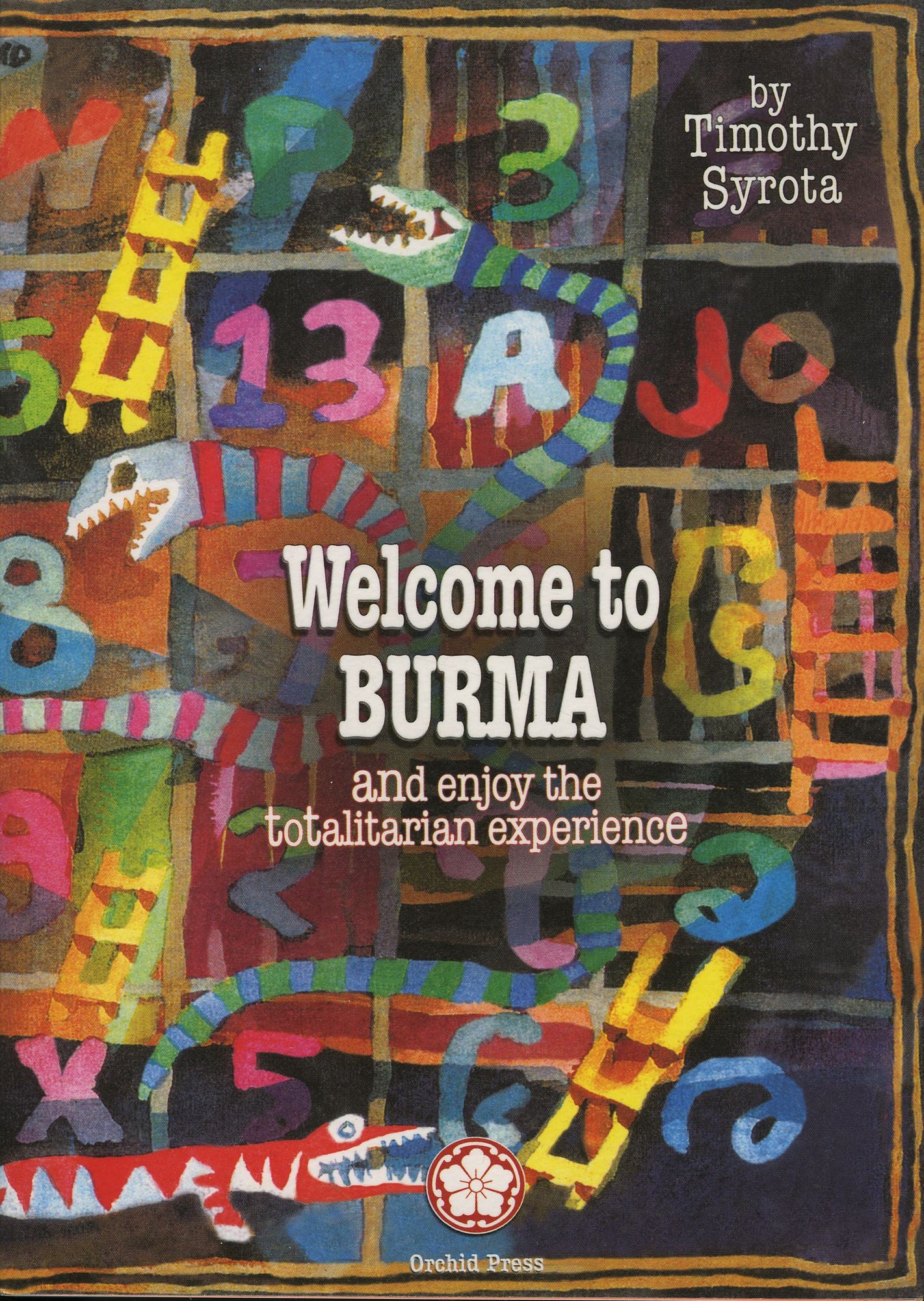 Welcome to Burma: And Enjoy the Totalitarian Experience