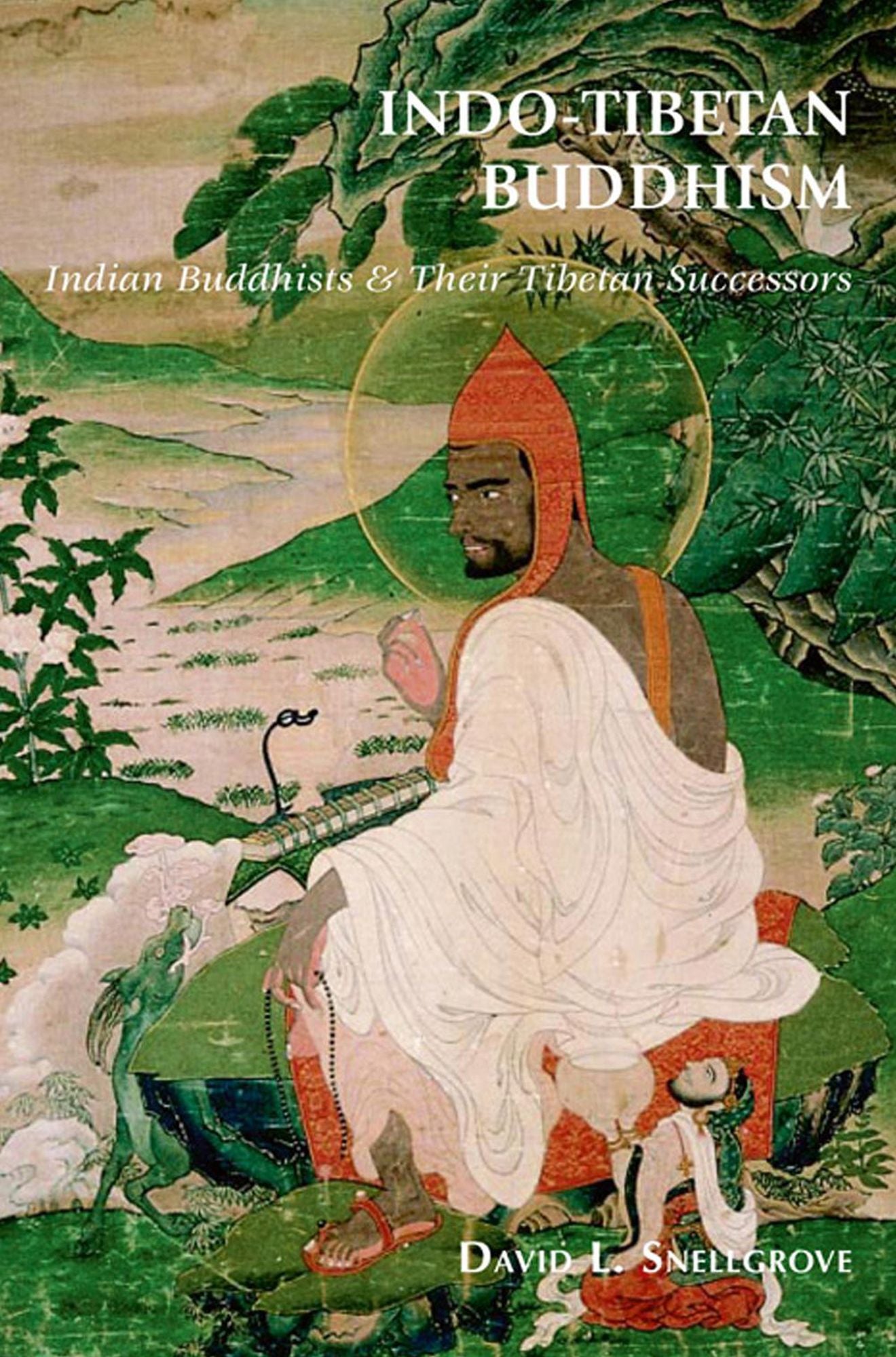 Indo-Tibetan Buddhism: Indian Buddhists & Their Tibetan Successors