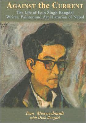 Against the Current: The Life of Lain Singh Bangdel: Writer, Painter and Art Historian of Nepal