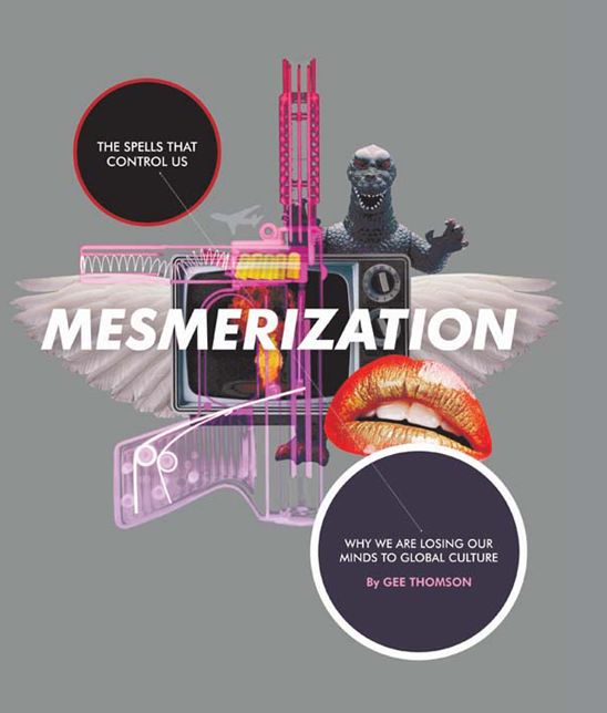 Mesmerization: The spells that control us - Why we are losing our minds to global-culture