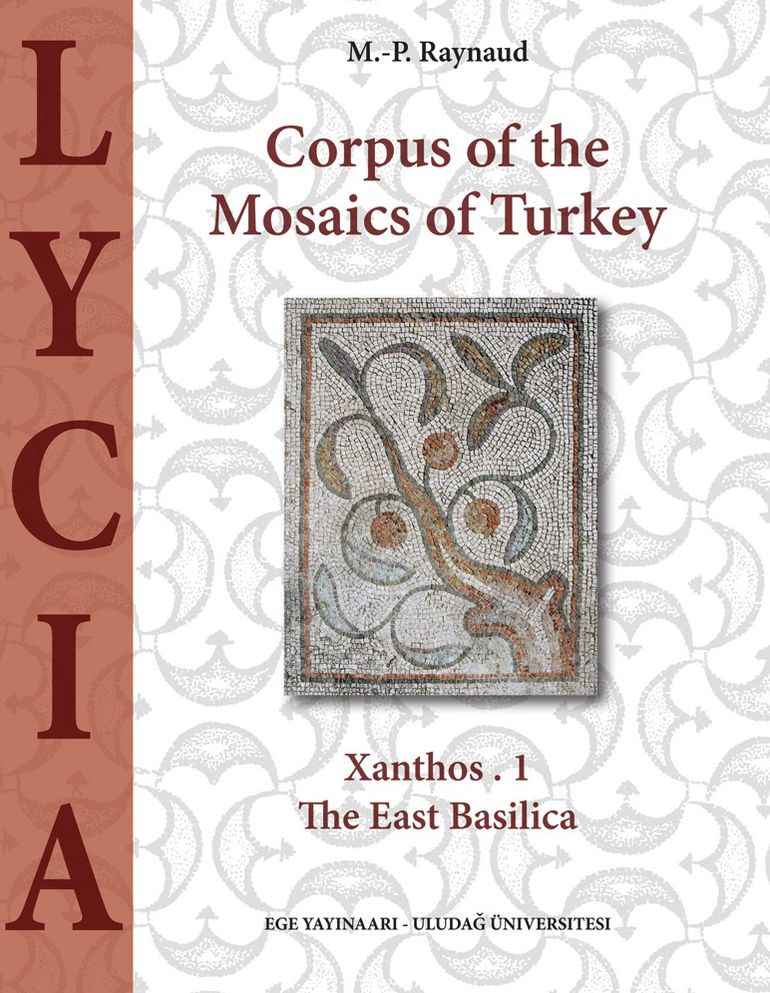 Corpus of the Mosaics of Turkey Volume 1: Lycia - Xanthos, Part 1, The East Basilica