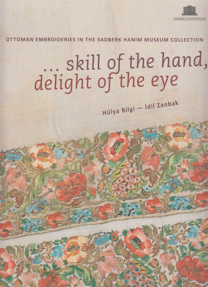 Skill of the Hand, Delight of the Eye: Ottoman Emroideries in the Sadberk Hanim Museum Collection