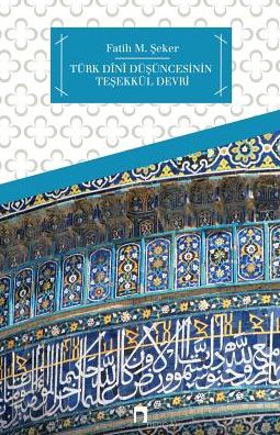 TURK DINI DUSUNCESININ TESEKKUL DEVRI