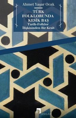 TURK FOLKLORUNDA KESIK BAS: Tarih-Folklor Iliskisinden Bir Kesit