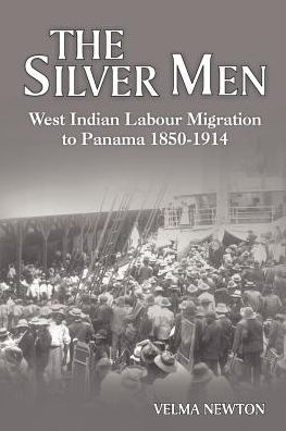 The Silver Men: West Indian Labour Migration to Panama, 1850-1914