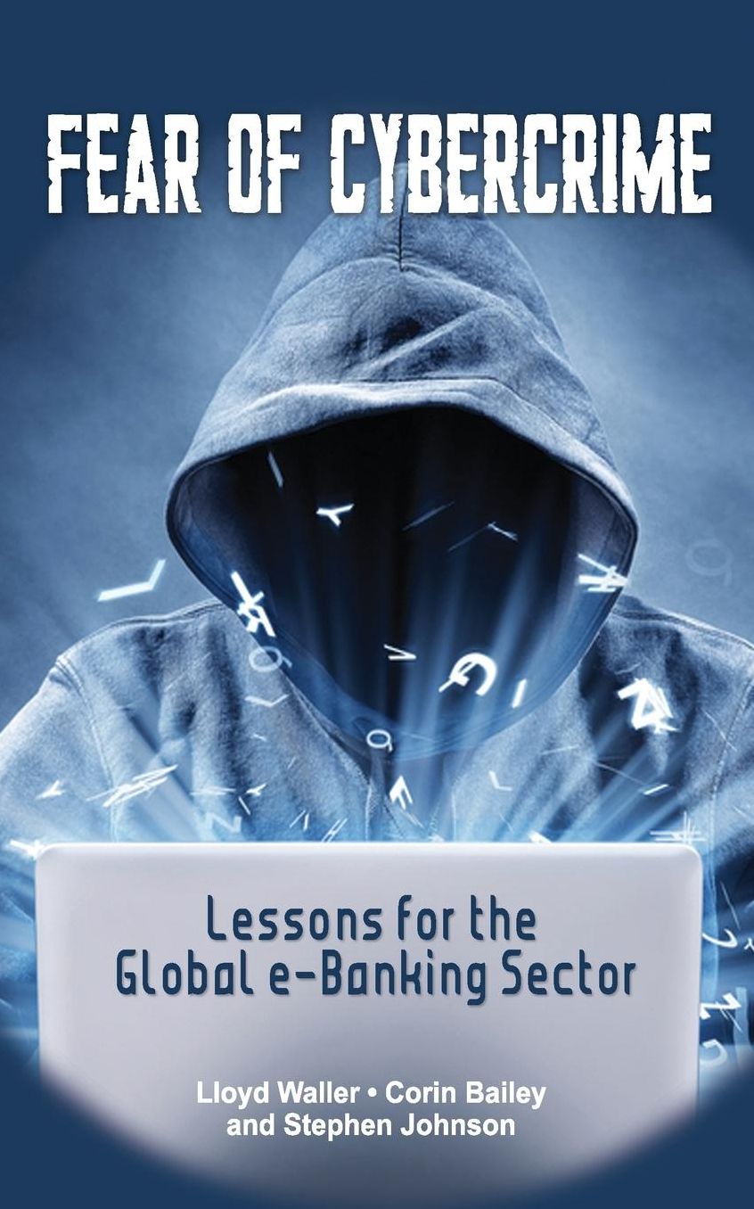 Fear of Cybercrime: Lessons for the Global e-Banking Sector