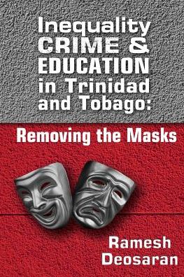 Inequality Crime & Education in Trinidad and Tobago: : Removing the Masks
