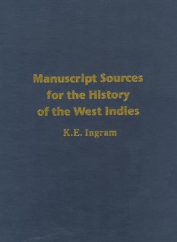 Manuscript Sources for the History of the West Indies: With Special Reference to Jamaica in the National Library of Jamaica and Supplementary Sources in the West Indies, North America, the United Kingdom and Elsewhere