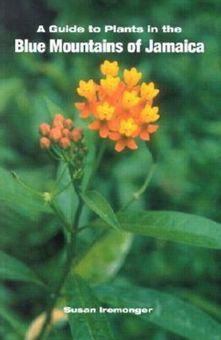 A Guide to the Plants of the Blue Mountains of Jamaica