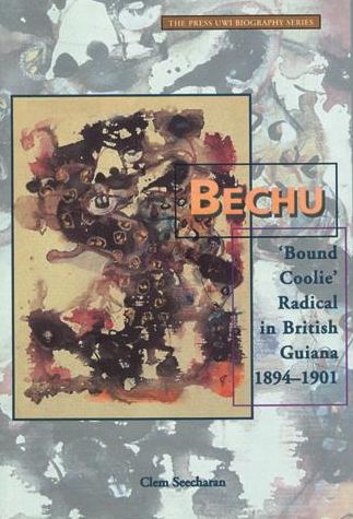 Bechu: "Bound Coolie" Radical in British Guiana, 1894-1901