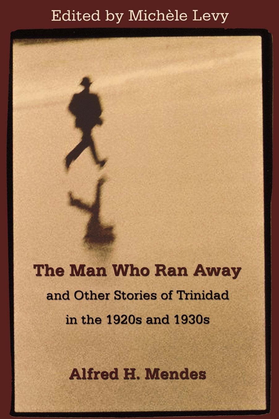 The Man Who Ran Away: And Other Stories of Trinidad in the 1920's And 1930's