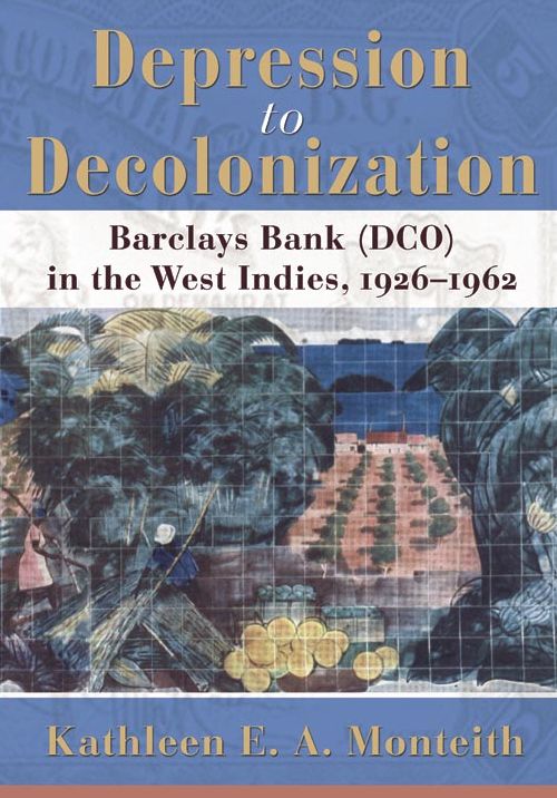 Depression to Decolonization: Barclays Bank, Dco, in the West Indies, 1926-1962