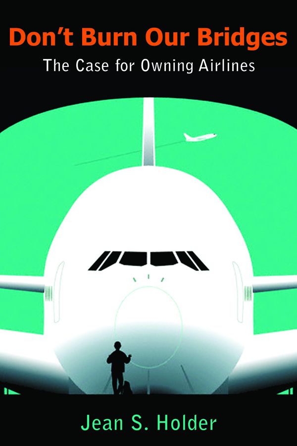 Don't Burn Our Bridges: The Case for Owning Airlines