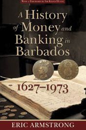 A History of Money and Banking in Barbados, 1627-1973