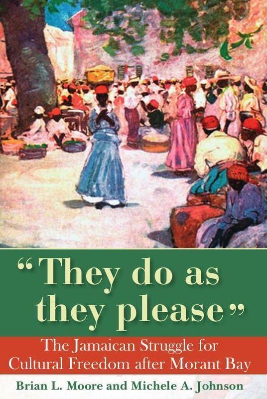 They Do As They Please: The Jamaican Struggle for Cultural Freedom after Morant Bay