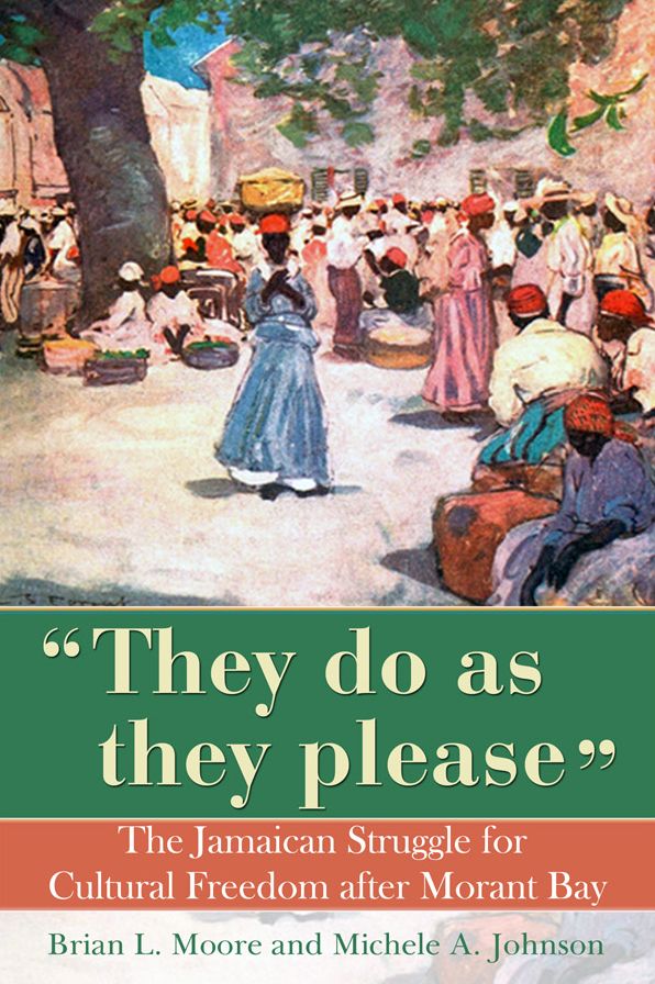 They Do As They Please: The Jamaican Struggle for Cultural Freedom after Morant Bay