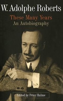 W. Adolphe Roberts : These Many Years