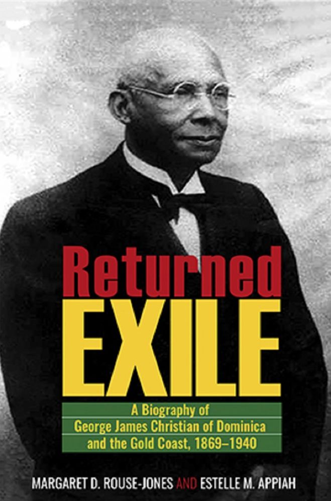 Returned Exile: A Biographical Memoir of George James Christian of Dominica and the Gold Coast, 1869-1940