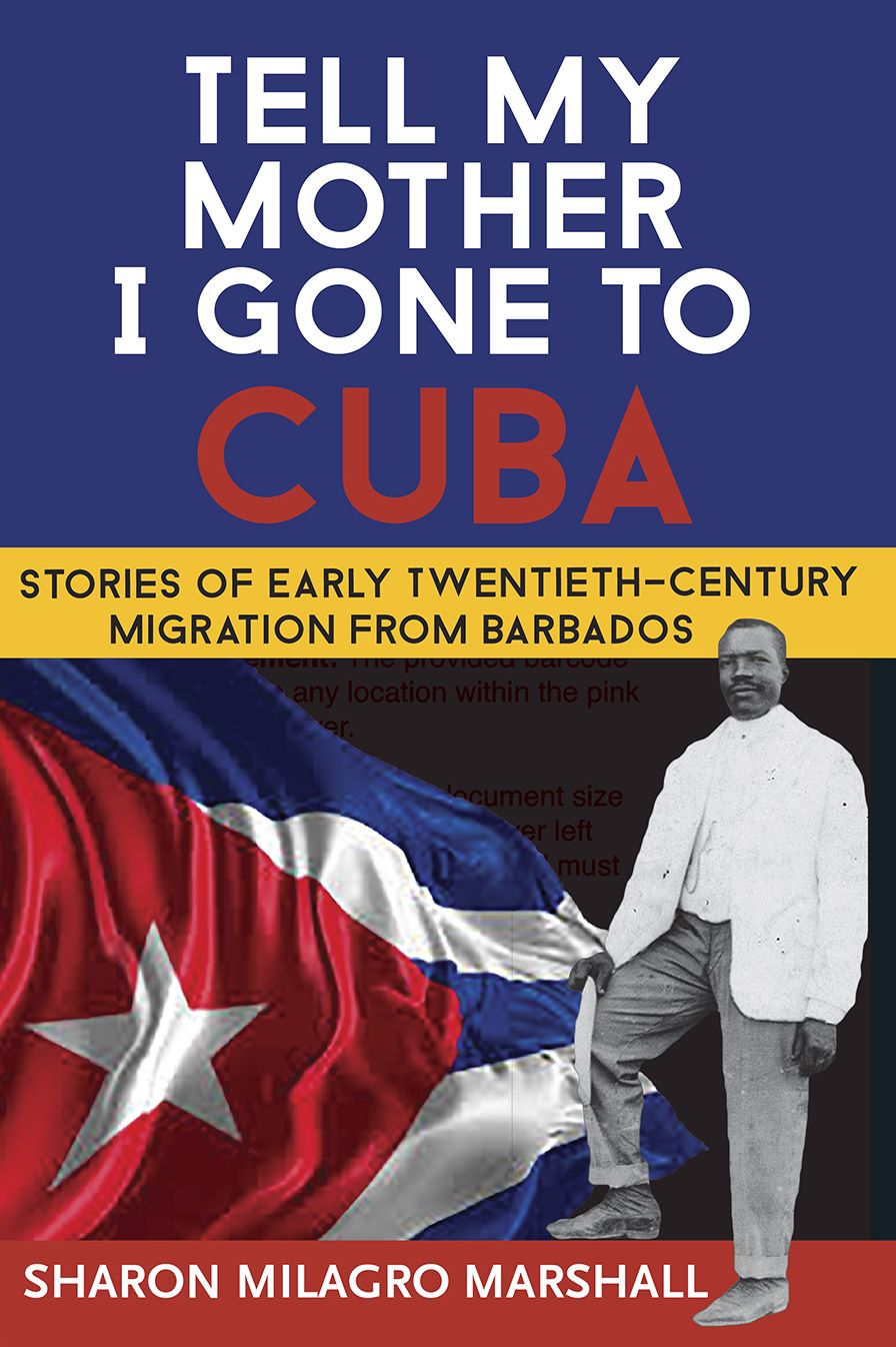 Tell My Mother I Gone To Cuba: Stories of Early Twentieth-Century Migration from Barbados