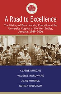 A Road to Excellence: The History of Basic Nursing at the University Hospital of the West Indies, Jamaica, 1949-2006