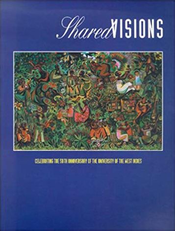 Shared Visions: Celebrating the 50th Anniversary of the Uuniversity of the West Indies