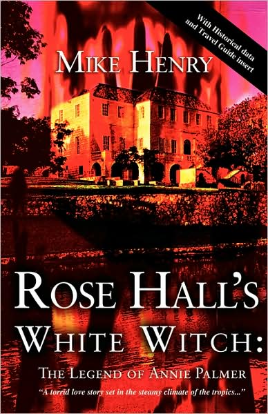 Rose Hall's White Witch: The Legend of Annie Palmer